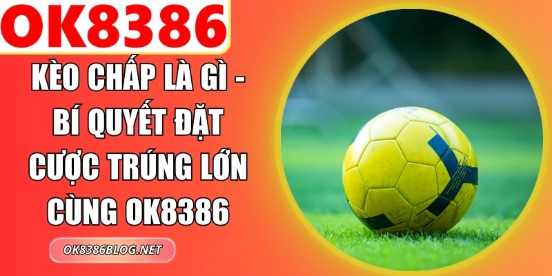 Kèo Chấp Là Gì