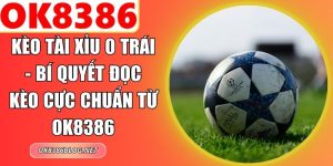 Kèo Tài Xỉu 0 Trái
