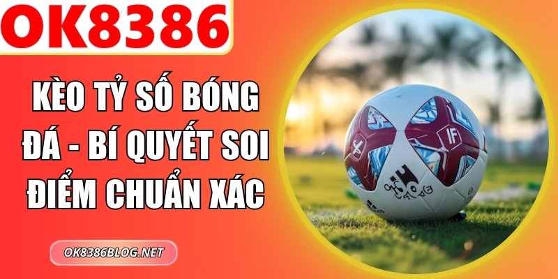 Kèo Tỷ Số Bóng Đá