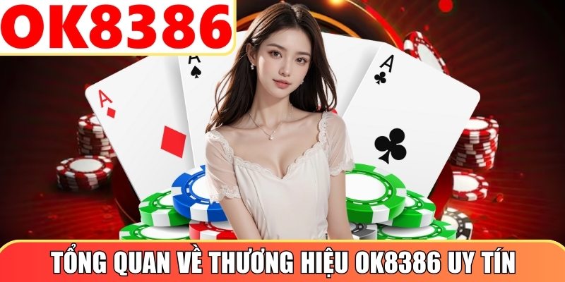 Tổng quan về thương hiệu OK8386 uy tín hàng đầu
